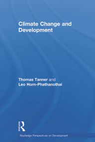Climate Change and Development by Thomas Tanner, Leo Horn-Phathanothai, 9780415664264