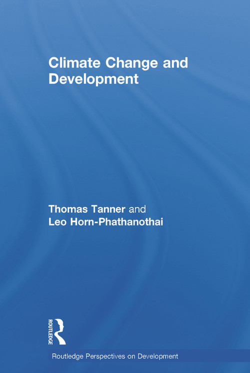 Climate Change and Development by Thomas Tanner, Leo Horn-Phathanothai, 9780415664264