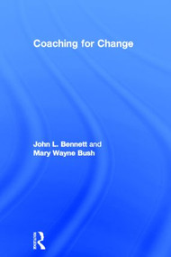 Coaching for Change by John L. Bennett, Mary Wayne Bush, 9780415897815