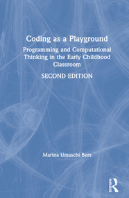 Coding as a Playground (Programming and Computational Thinking in the Early Childhood Classroom) by Marina Umaschi Bers, 9780367900960