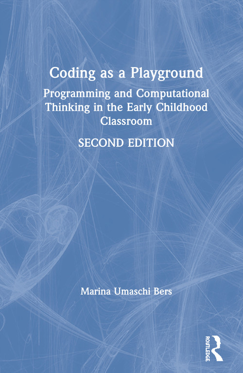 Coding as a Playground (Programming and Computational Thinking in the Early Childhood Classroom) by Marina Umaschi Bers, 9780367900960