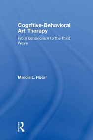 Cognitive-Behavioral Art Therapy (From Behaviorism to the Third Wave) by Marcia L. Rosal, 9781138208421