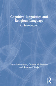 Cognitive Linguistics and Religious Language (An Introduction) by Peter Richardson, Charles M. Mueller, Stephen Pihlaja, 9780367484620