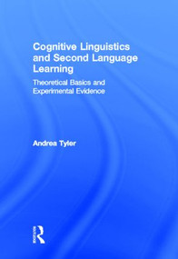 Cognitive Linguistics and Second Language Learning (Theoretical Basics and Experimental Evidence) by Andrea Tyler, 9780415802499