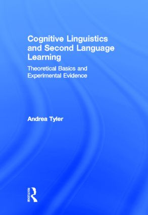 Cognitive Linguistics and Second Language Learning (Theoretical Basics and Experimental Evidence) by Andrea Tyler, 9780415802499
