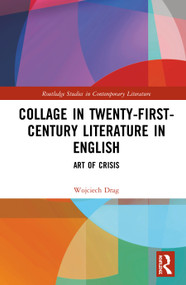 Collage in Twenty-First-Century Literature in English (Art of Crisis) by Wojciech Drag, 9780367437428