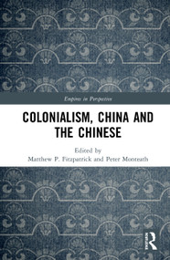 Colonialism, China and the Chinese (Amidst Empires) by Peter Monteath, Matthew Fitzpatrick, 9781138389403
