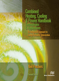 Combined Heating, Cooling & Power Handbook (Technologies & Applications, Second Edition) by Neil Petchers, 9781466553347