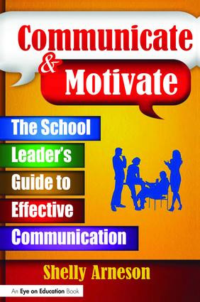 Communicate & Motivate (The School Leader's Guide to Effective Communication) by Shelly Arneson, 9781138466029
