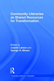 Community Literacies as Shared Resources for Transformation by Joanne Larson, George H. Moses, 9781138243378