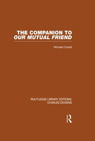 The Companion to Our Mutual Friend (RLE Dickens) (Routledge Library Editions: Charles Dickens Volume 4) by Michael Cotsell, 9780415482400