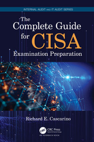 The Complete Guide for CISA Examination Preparation by Richard E. Cascarino, 9781138308763
