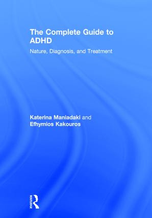 The Complete Guide to ADHD (Nature, Diagnosis, and Treatment) by Katerina Maniadaki, Efhymios Kakouros, 9781138231085