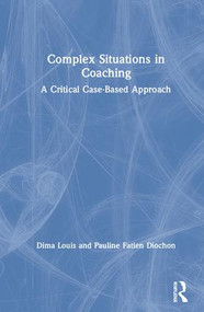Complex Situations in Coaching (A Critical Case-Based Approach) by Dima Louis, Pauline Fatien Diochon, 9780367173210