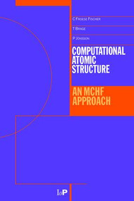 Computational Atomic Structure (An MCHF Approach) by Charlotte Froese-Fischer, 9780750303743