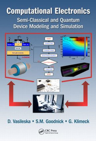 Computational Electronics (Semiclassical and Quantum Device Modeling and Simulation) by Dragica Vasileska, Stephen M. Goodnick, Gerhard Klimeck, 9781420064834