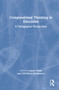 Computational Thinking in Education (A Pedagogical Perspective) by Aman Yadav, Ulf Berthelsen, 9780367564469