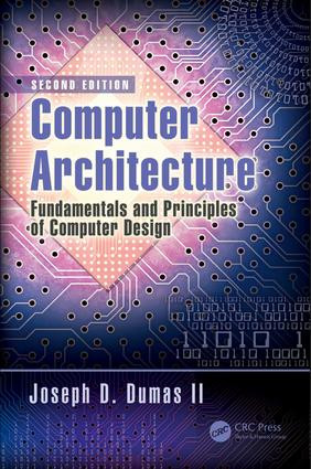 Computer Architecture (Fundamentals and Principles of Computer Design, Second Edition) by Joseph D. Dumas II, 9781498772716