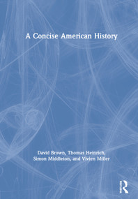 A Concise American History by David Brown, Thomas Heinrich, Simon Middleton, Vivien Miller, 9780415677165