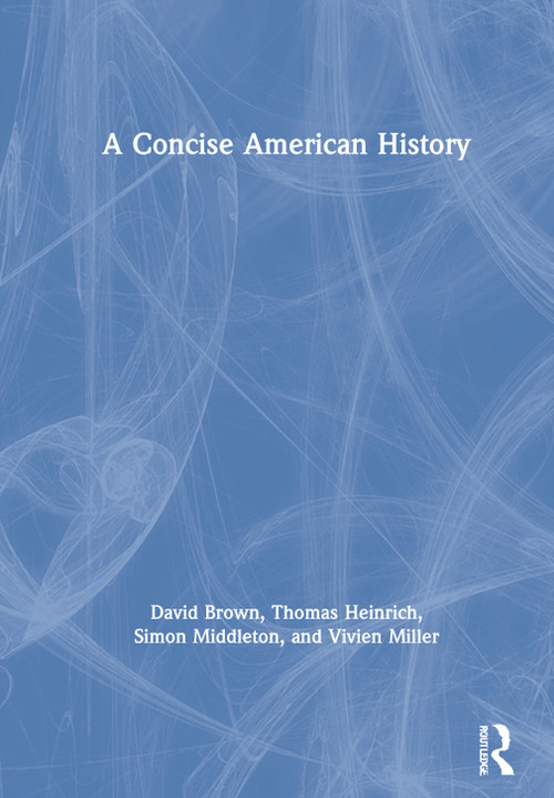 A Concise American History by David Brown, Thomas Heinrich, Simon Middleton, Vivien Miller, 9780415677165