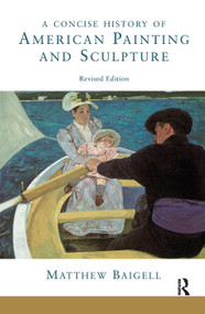 A Concise History Of American Painting And Sculpture (Revised Edition) by Matthew Baigell, 9780367094935
