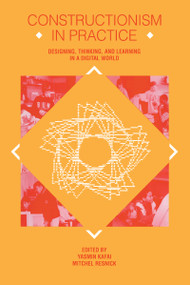 Constructionism in Practice (Designing, Thinking, and Learning in A Digital World) by Yasmin B. Kafai, Mitchel Resnick, 9780805819847