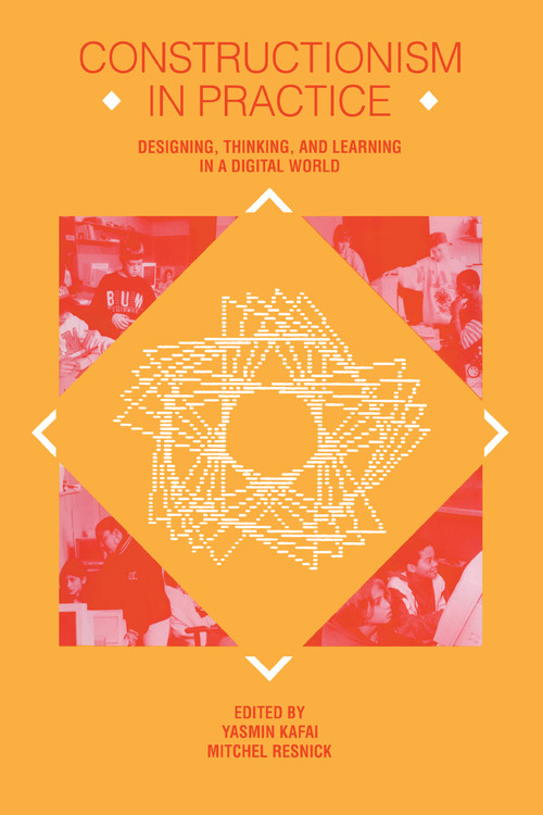 Constructionism in Practice (Designing, Thinking, and Learning in A Digital World) by Yasmin B. Kafai, Mitchel Resnick, 9780805819847