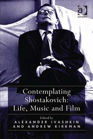 Contemplating Shostakovich: Life, Music and Film by Andrew Kirkman, Alexander Ivashkin, 9781409439370