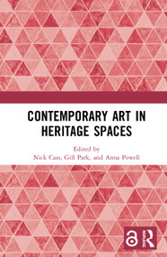Contemporary Art in Heritage Spaces by Nick Cass, Gill Park, Anna Powell, 9780367148058