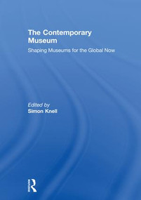 The Contemporary Museum (Shaping Museums for the Global Now) by Simon Knell, 9780815364924