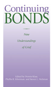 Continuing Bonds (New Understandings of Grief) by Dennis Klass, Phyllis R. Silverman, Steven Nickman, 9781560323365