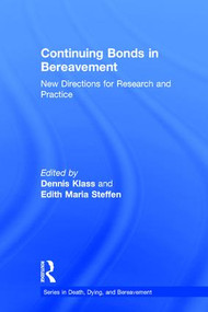 Continuing Bonds in Bereavement (New Directions for Research and Practice) by Dennis Klass, Edith Maria Steffen, 9780415356190