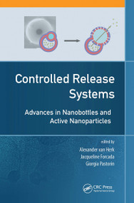 Controlled Release Systems (Advances in Nanobottles and Active Nanoparticles) by Alex van Herk, Jacqueline Forcada, Giorgia Pastorin, 9789814613217