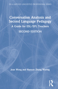 Conversation Analysis and Second Language Pedagogy (A Guide for ESL/EFL Teachers) by Jean Wong, Hansun Zhang Waring, 9781138596030