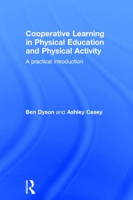 Cooperative Learning in Physical Education and Physical Activity (A Practical Introduction) by Ben Dyson, Ashley Casey, 9781138826182