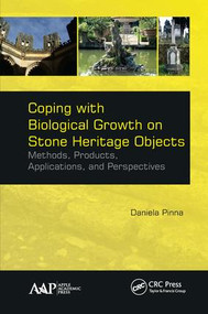 Coping with Biological Growth on Stone Heritage Objects (Methods, Products, Applications, and Perspectives) by Daniela Pinna, 9781771885324