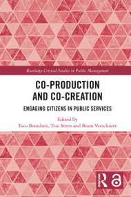 Co-Production and Co-Creation (Engaging Citizens in Public Services) by Taco Brandsen, Bram Verschuere, Trui Steen, 9781138700116