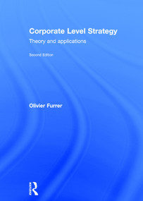 Corporate Level Strategy (Theory and Applications) by Olivier Furrer, 9780415727211