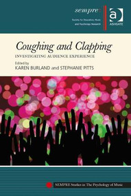 Coughing and Clapping: Investigating Audience Experience by Karen Burland, Stephanie Pitts, 9781409469810