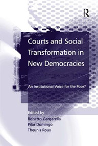 Courts and Social Transformation in New Democracies (An Institutional Voice for the Poor?) by Roberto Gargarella, Pilar Domingo, Theunis Roux, 9780754647836