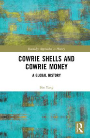 Cowrie Shells and Cowrie Money (A Global History) by Bin Yang, 9781138593213