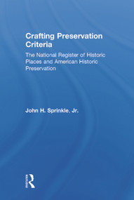 Crafting Preservation Criteria (The National Register of Historic Places and American Historic Preservation) by John H. Sprinkle, Jr., 9780415642552