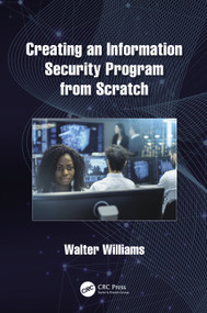 Creating an Information Security Program from Scratch by Walter Williams, 9780367554644
