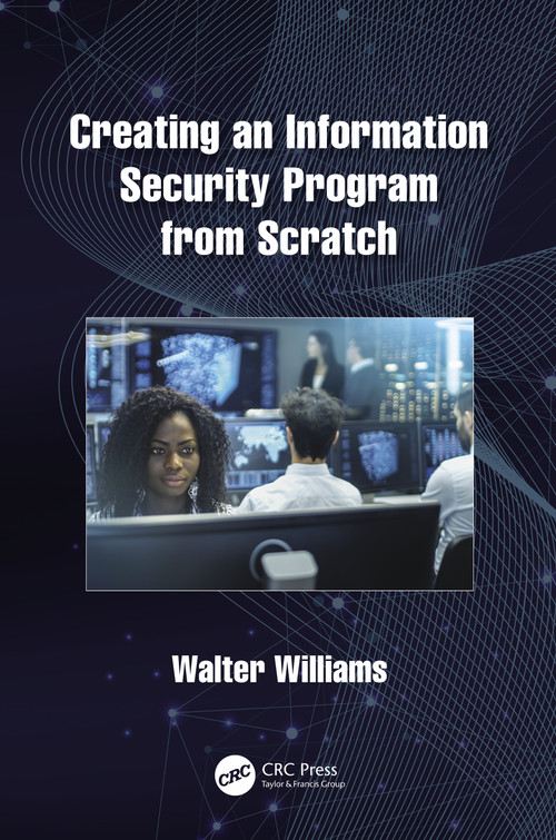 Creating an Information Security Program from Scratch by Walter Williams, 9780367554644