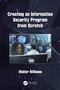 Creating an Information Security Program from Scratch by Walter Williams, 9780367554644