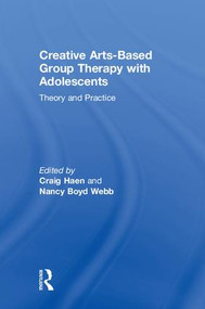 Creative Arts-Based Group Therapy with Adolescents (Theory and Practice) by Craig Haen, Nancy Boyd Webb, 9781138572515