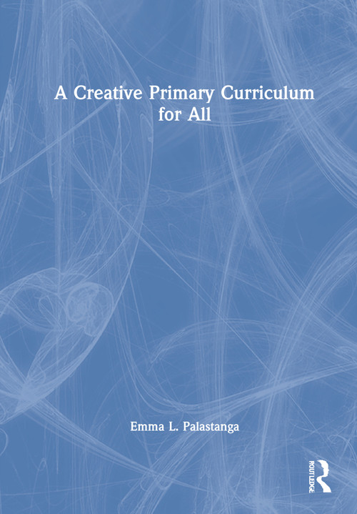 A Creative Primary Curriculum for All by Emma L. Palastanga, 9780367470715