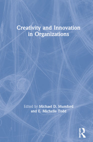 Creativity and Innovation in Organizations by Michael D. Mumford, E. Michelle Todd, 9781138723108