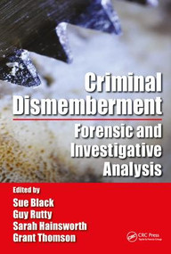 Criminal Dismemberment (Forensic and Investigative Analysis) by Sue Black, Guy Rutty, Sarah V. Hainsworth, Grant Thomson, 9781482236286