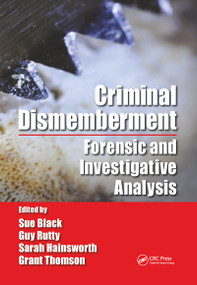 Criminal Dismemberment (Forensic and Investigative Analysis) by Sue Black, Guy Rutty, Sarah V. Hainsworth, Grant Thomson, 9780367778385